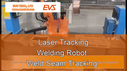 Laser Tracking | Welding Robot | Weld Seam Tracking - EVS Robot