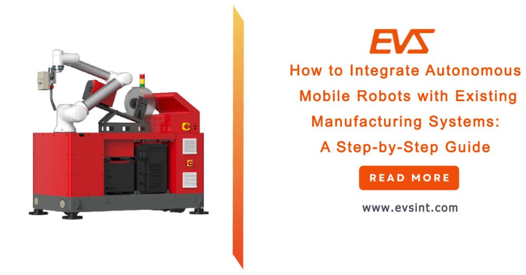 How to Integrate Autonomous Mobile Robots with Existing Manufacturing Systems: A Step-by-Step Guide