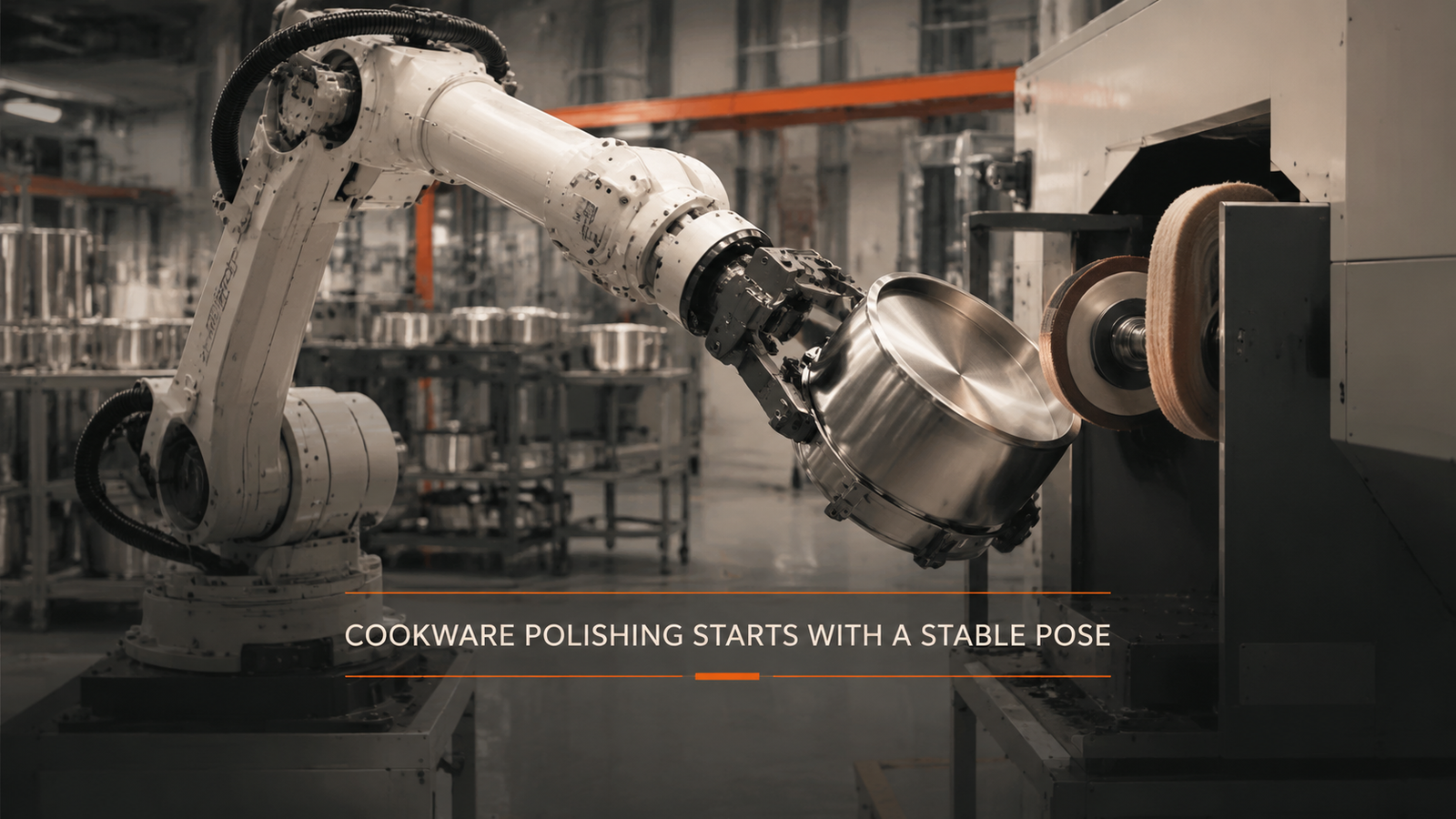 Editorial industrial automation illustration for Cookware Polishing: Stabilise the Part Pose